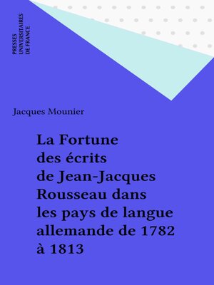 cover image of La Fortune des écrits de Jean-Jacques Rousseau dans les pays de langue allemande de 1782 à 1813